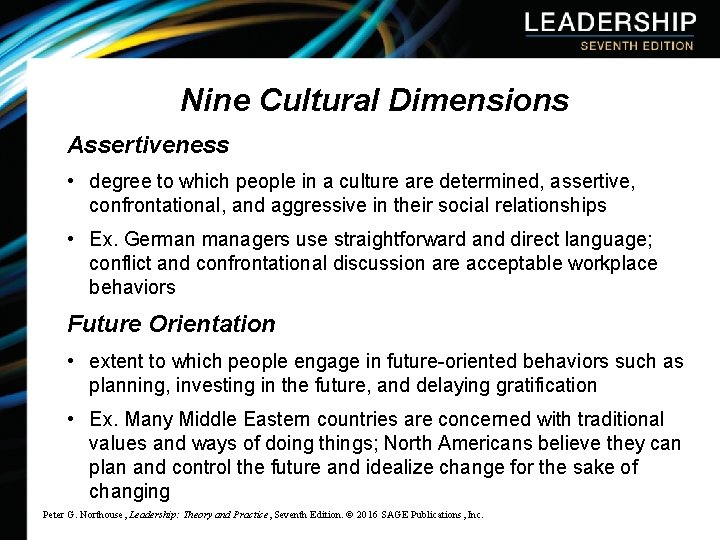 Nine Cultural Dimensions Assertiveness • degree to which people in a culture are determined,