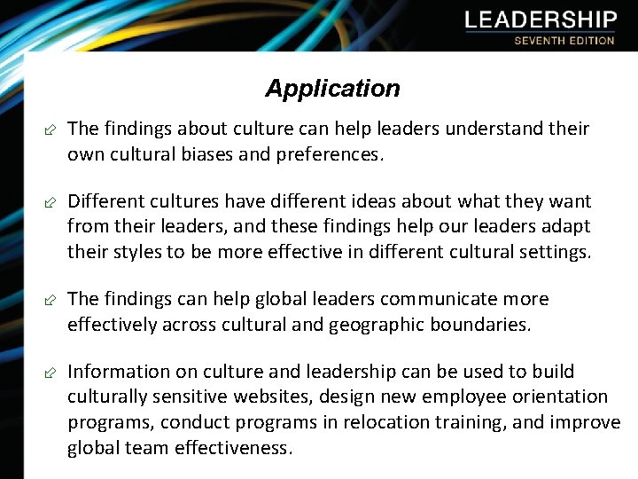 Application ÷ The findings about culture can help leaders understand their own cultural biases