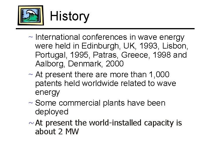 History ~ International conferences in wave energy were held in Edinburgh, UK, 1993, Lisbon,