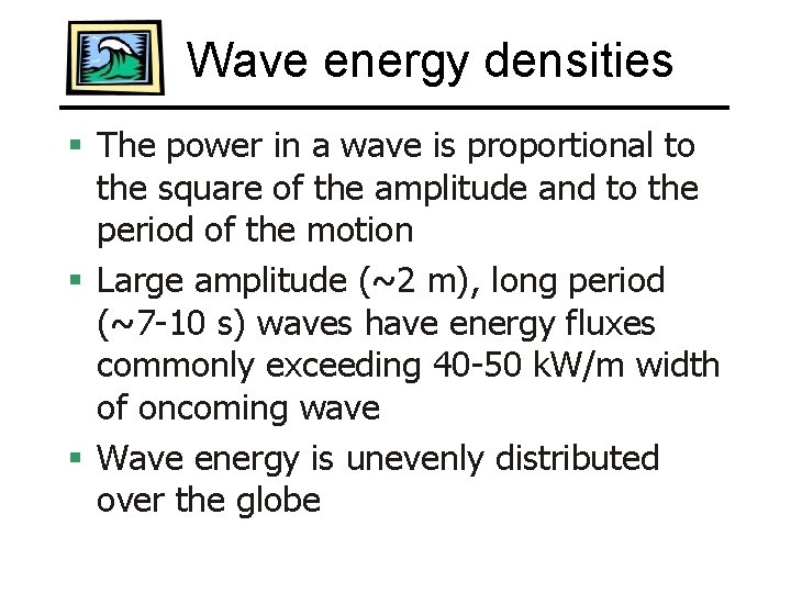 Wave energy densities § The power in a wave is proportional to the square