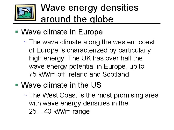 Wave energy densities around the globe § Wave climate in Europe ~ The wave