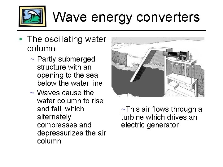 Wave energy converters § The oscillating water column ~ Partly submerged structure with an