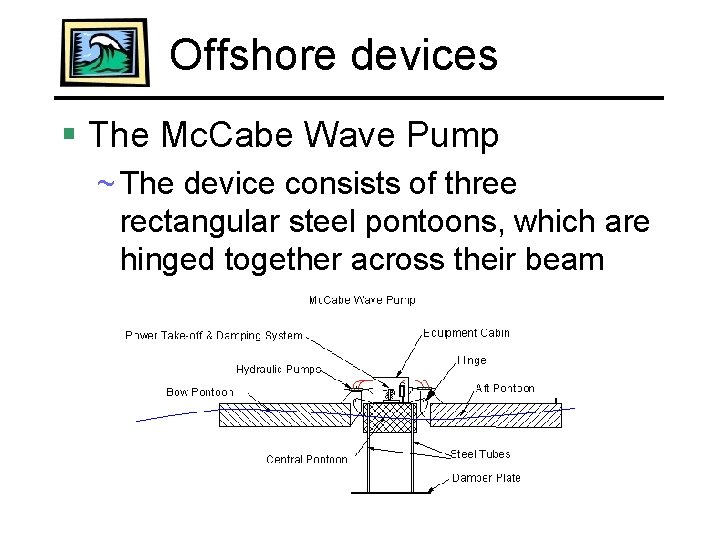 Offshore devices § The Mc. Cabe Wave Pump ~ The device consists of three