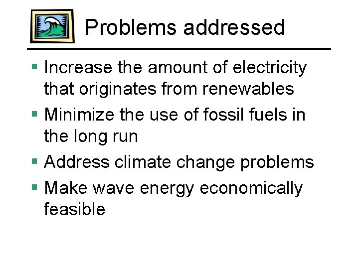 Problems addressed § Increase the amount of electricity that originates from renewables § Minimize
