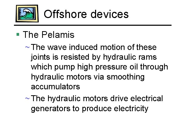 Offshore devices § The Pelamis ~ The wave induced motion of these joints is