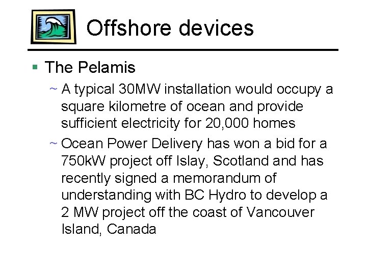 Offshore devices § The Pelamis ~ A typical 30 MW installation would occupy a