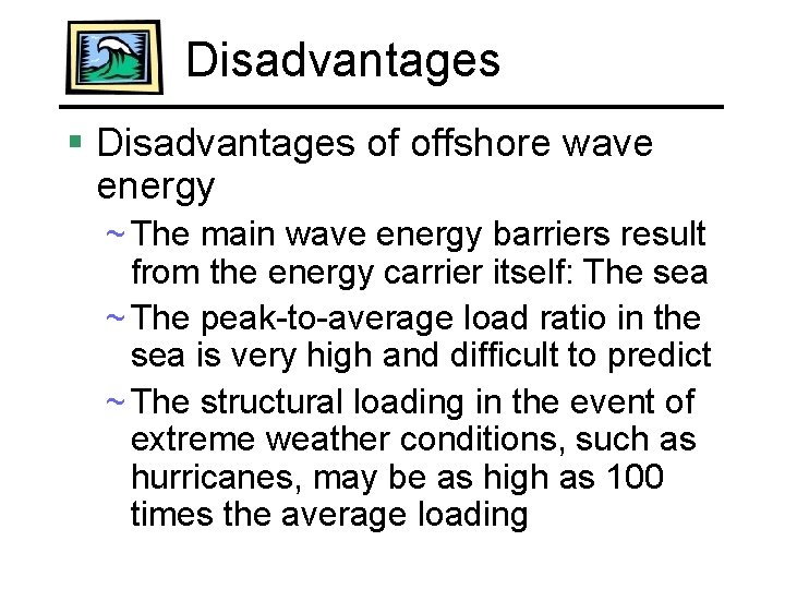 Disadvantages § Disadvantages of offshore wave energy ~ The main wave energy barriers result