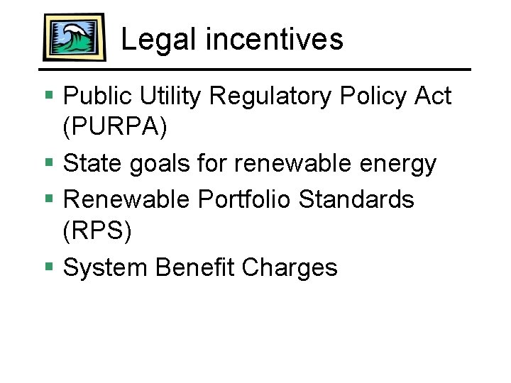 Legal incentives § Public Utility Regulatory Policy Act (PURPA) § State goals for renewable