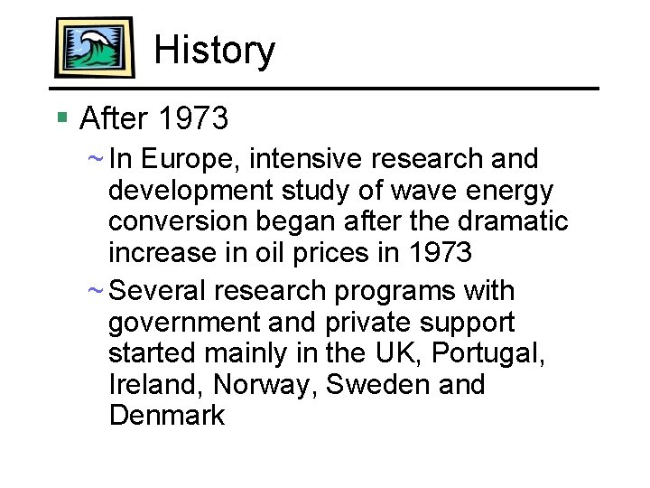 History § After 1973 ~ In Europe, intensive research and development study of wave