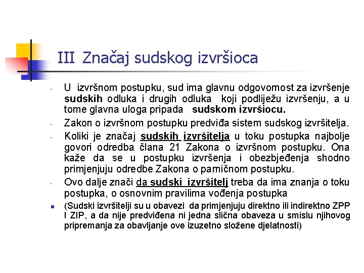 III Značaj sudskog izvršioca - - - n U izvršnom postupku, sud ima glavnu