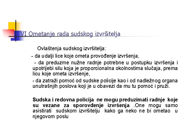 VI Ometanje rada sudskog izvršitelja Ovlaštenja sudskog izvršitelja: - da udalji lice koje ometa