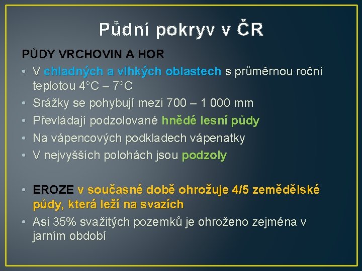 Půdní pokryv v ČR PŮDY VRCHOVIN A HOR • V chladných a vlhkých oblastech