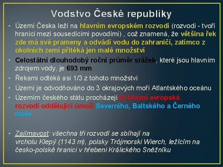 Vodstvo České republiky • Území Česka leží na hlavním evropském rozvodí (rozvodí - tvoří