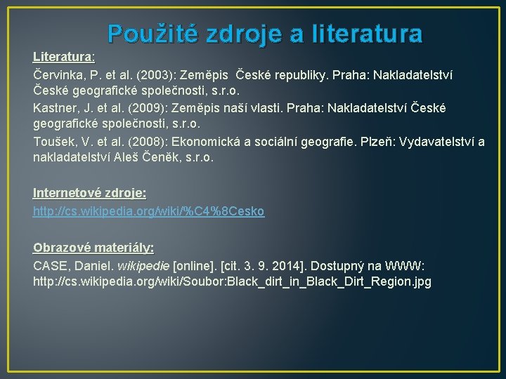 Použité zdroje a literatura Literatura: Červinka, P. et al. (2003): Zeměpis České republiky. Praha: