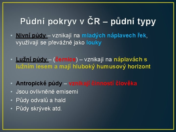 Půdní pokryv v ČR – půdní typy • Nivní půdy – vznikají na mladých