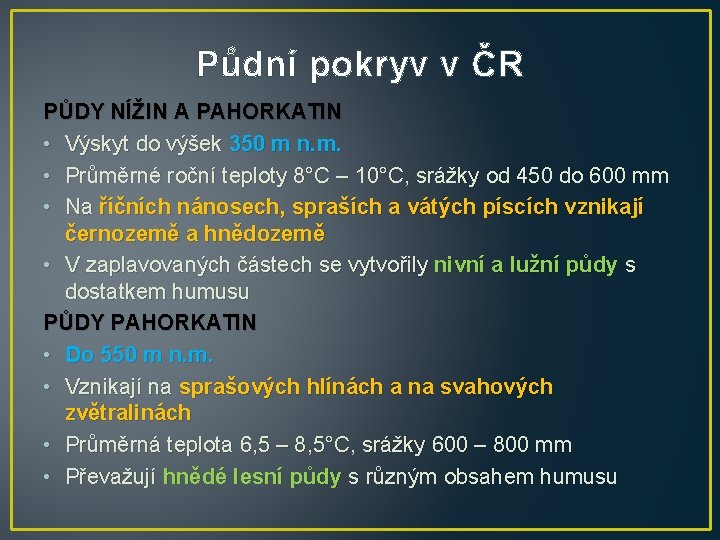 Půdní pokryv v ČR PŮDY NÍŽIN A PAHORKATIN • Výskyt do výšek 350 m