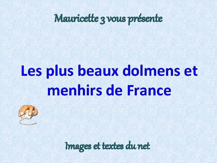 Mauricette 3 vous présente Les plus beaux dolmens et menhirs de France Images et