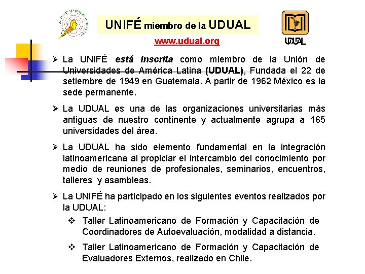 UNIFÉ miembro de la UDUAL www. udual. org Ø La UNIFÉ está inscrita como