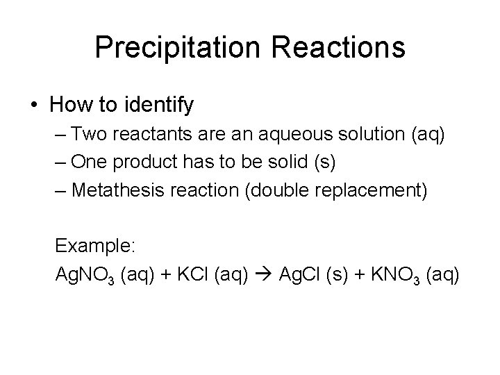 Precipitation Reactions • How to identify – Two reactants are an aqueous solution (aq)