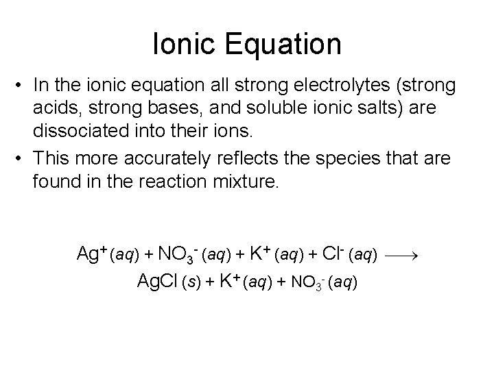 Ionic Equation • In the ionic equation all strong electrolytes (strong acids, strong bases,