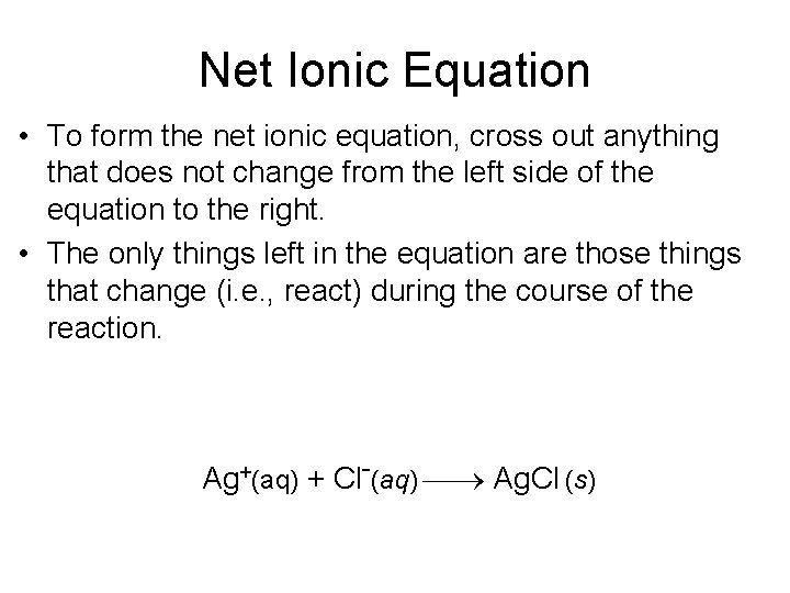Net Ionic Equation • To form the net ionic equation, cross out anything that