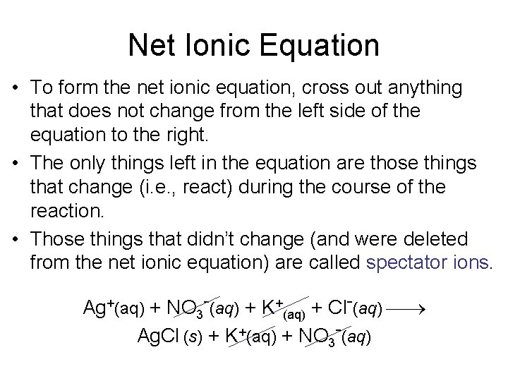 Net Ionic Equation • To form the net ionic equation, cross out anything that