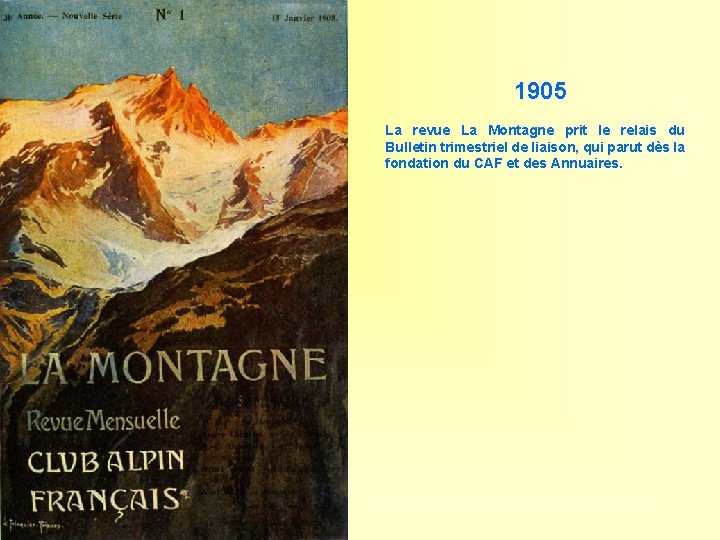  1905 La revue La Montagne prit le relais du Bulletin trimestriel de liaison,