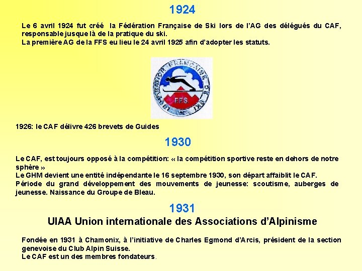 1924 Le 6 avril 1924 fut créé la Fédération Française de Ski lors de