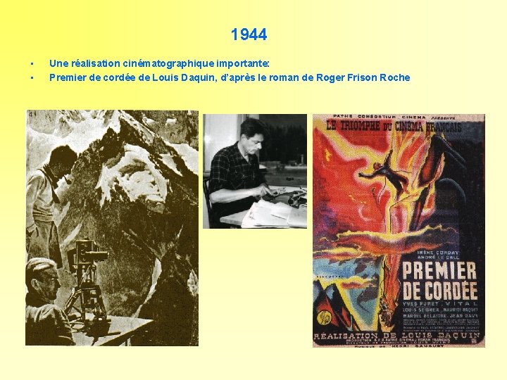 1944 • • Une réalisation cinématographique importante: Premier de cordée de Louis Daquin, d’après
