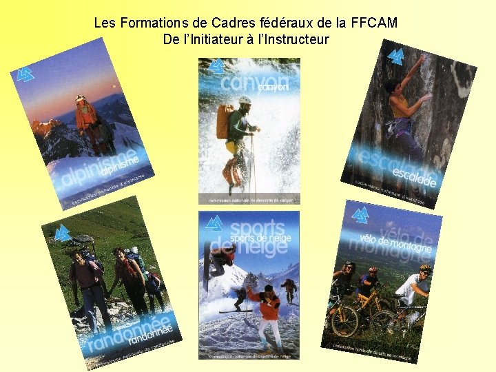 Les Formations de Cadres fédéraux de la FFCAM De l’Initiateur à l’Instructeur 