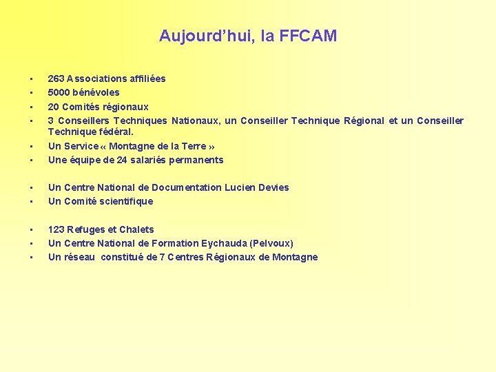 Aujourd’hui, la FFCAM • • • 263 Associations affiliées 5000 bénévoles 20 Comités régionaux