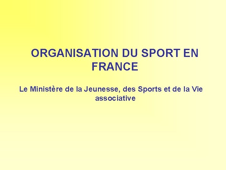 ORGANISATION DU SPORT EN FRANCE Le Ministère de la Jeunesse, des Sports et de