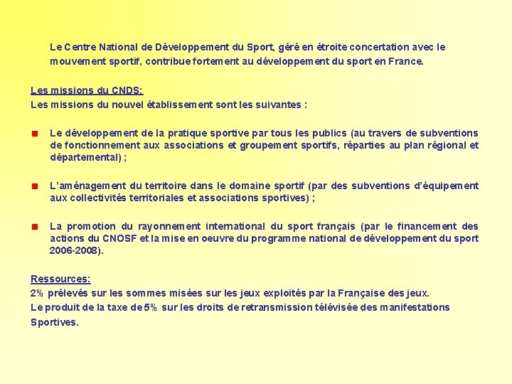 Le Centre National de Développement du Sport, géré en étroite concertation avec le mouvement