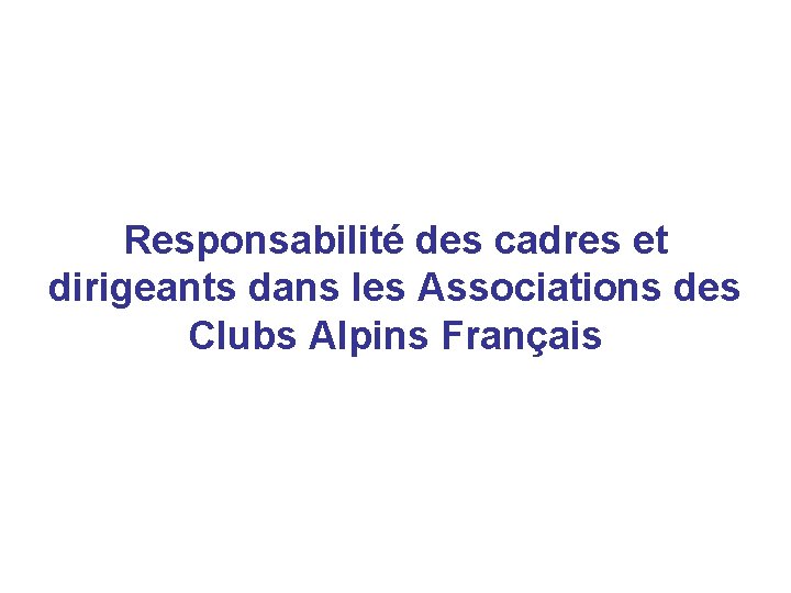 Responsabilité des cadres et dirigeants dans les Associations des Clubs Alpins Français 