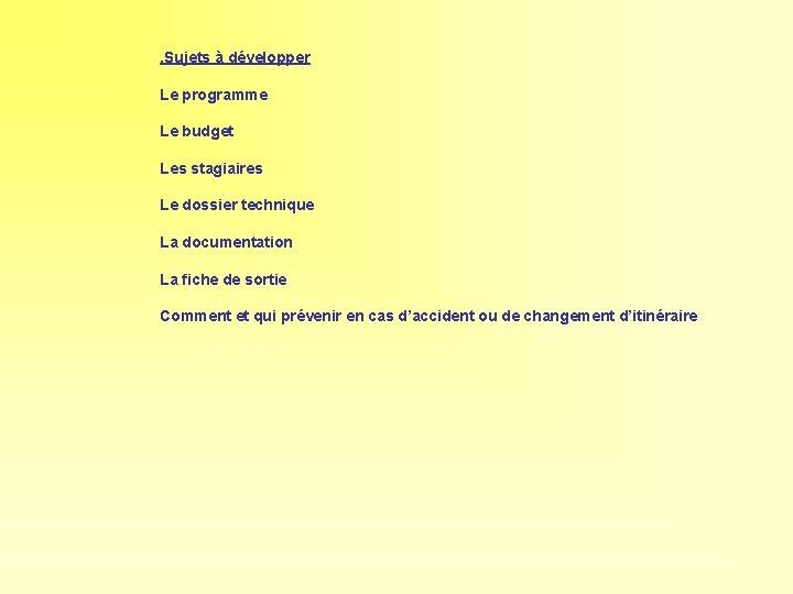 . Sujets à développer Le programme Le budget Les stagiaires Le dossier technique La