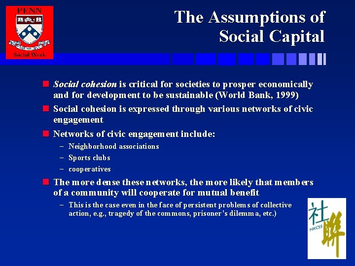 The Assumptions of Social Capital n Social cohesion is critical for societies to prosper