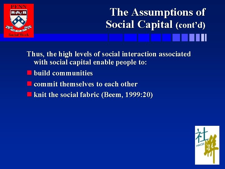 The Assumptions of Social Capital (cont’d) Thus, the high levels of social interaction associated