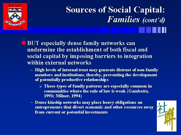 Sources of Social Capital: Families (cont’d) n BUT especially dense family networks can undermine