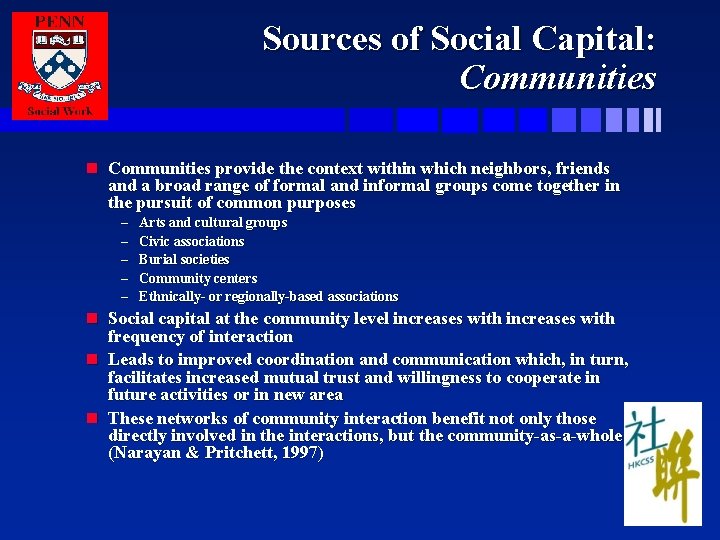 Sources of Social Capital: Communities n Communities provide the context within which neighbors, friends
