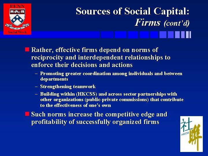 Sources of Social Capital: Firms (cont’d) n Rather, effective firms depend on norms of