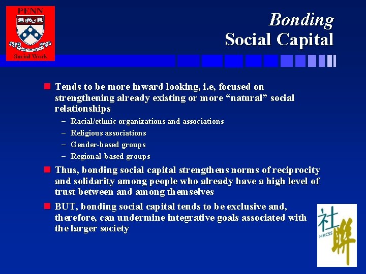 Bonding Social Capital n Tends to be more inward looking, i. e, focused on