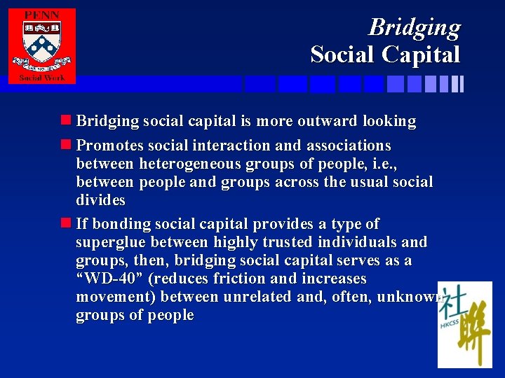 Bridging Social Capital n Bridging social capital is more outward looking n Promotes social