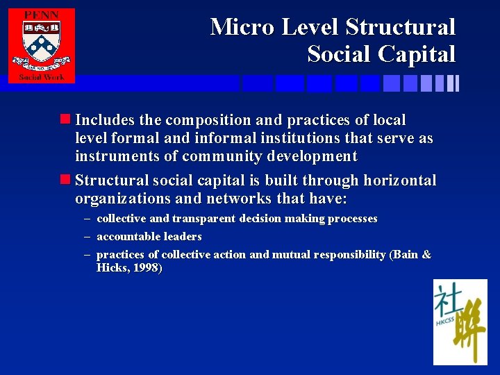 Micro Level Structural Social Capital n Includes the composition and practices of local level