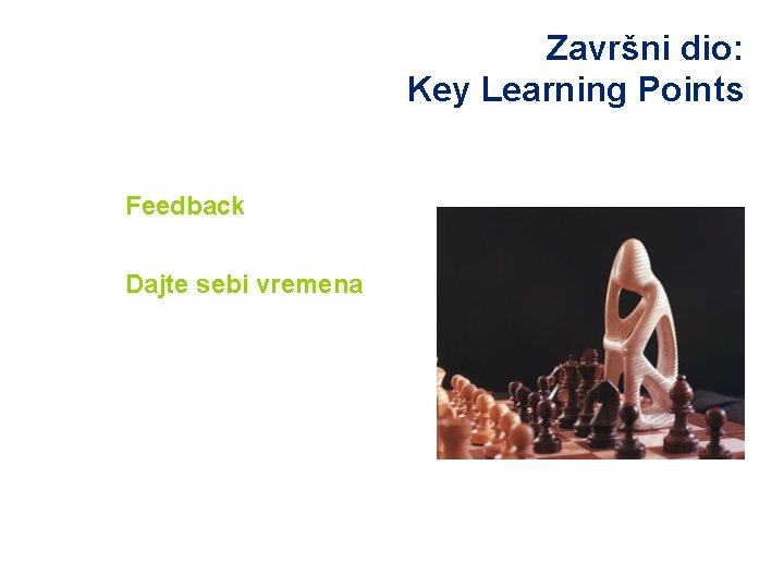 Završni dio: Key Learning Points Feedback Dajte sebi vremena 
