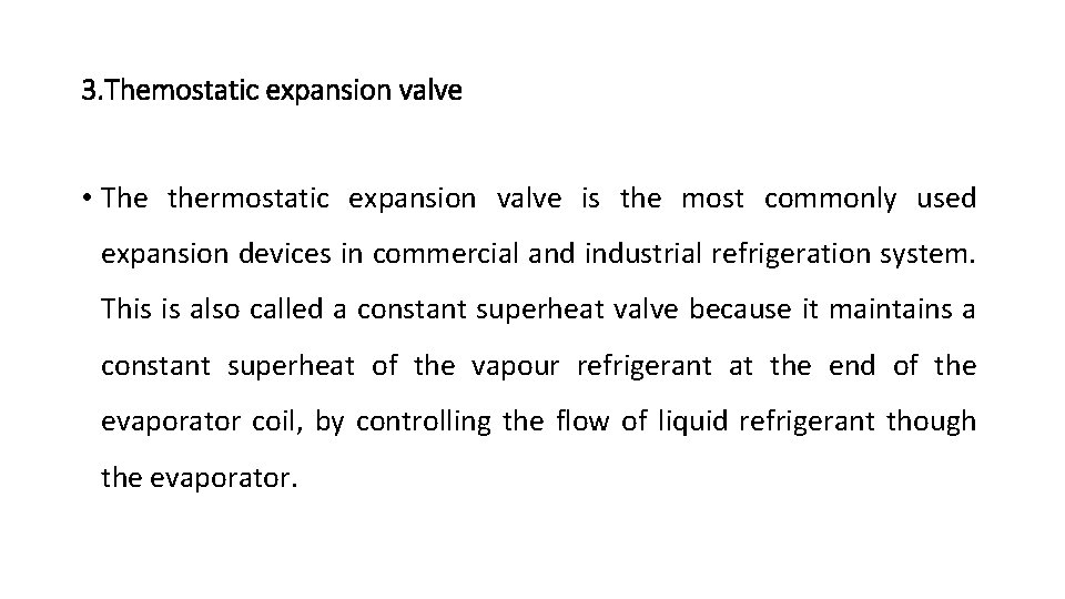 3. Themostatic expansion valve • The thermostatic expansion valve is the most commonly used