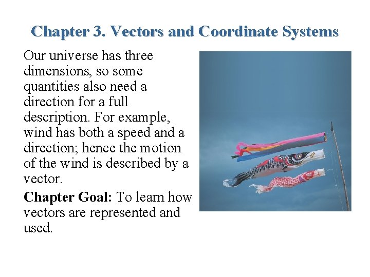 Chapter 3. Vectors and Coordinate Systems Our universe has three dimensions, so some quantities