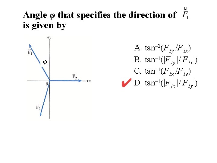 Angle φ that specifies the direction of is given by φ A. tan– 1(F