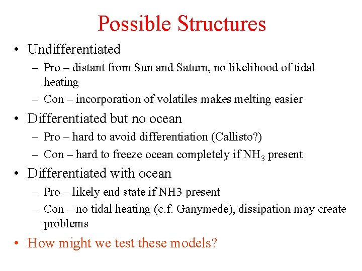 Possible Structures • Undifferentiated – Pro – distant from Sun and Saturn, no likelihood