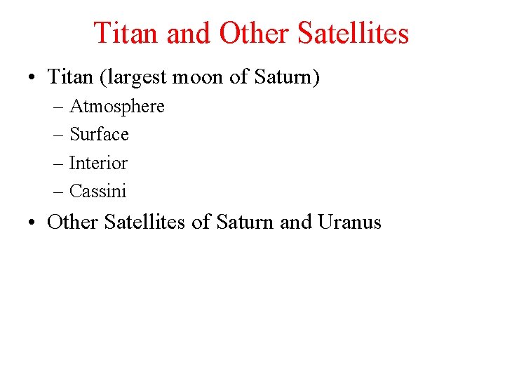 Titan and Other Satellites • Titan (largest moon of Saturn) – Atmosphere – Surface