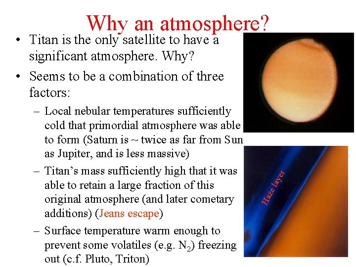 Why an atmosphere? lay ze Ha – Local nebular temperatures sufficiently cold that primordial